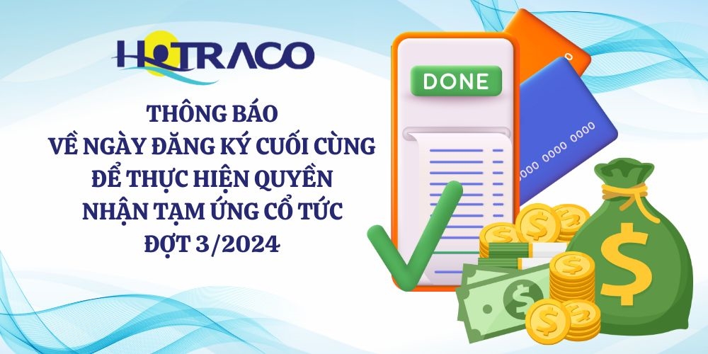 Thông báo: về ngày đăng ký cuối cùng để thực hiện quyền nhận tạm ứng cổ tức bằng tiền đợt 3/2024